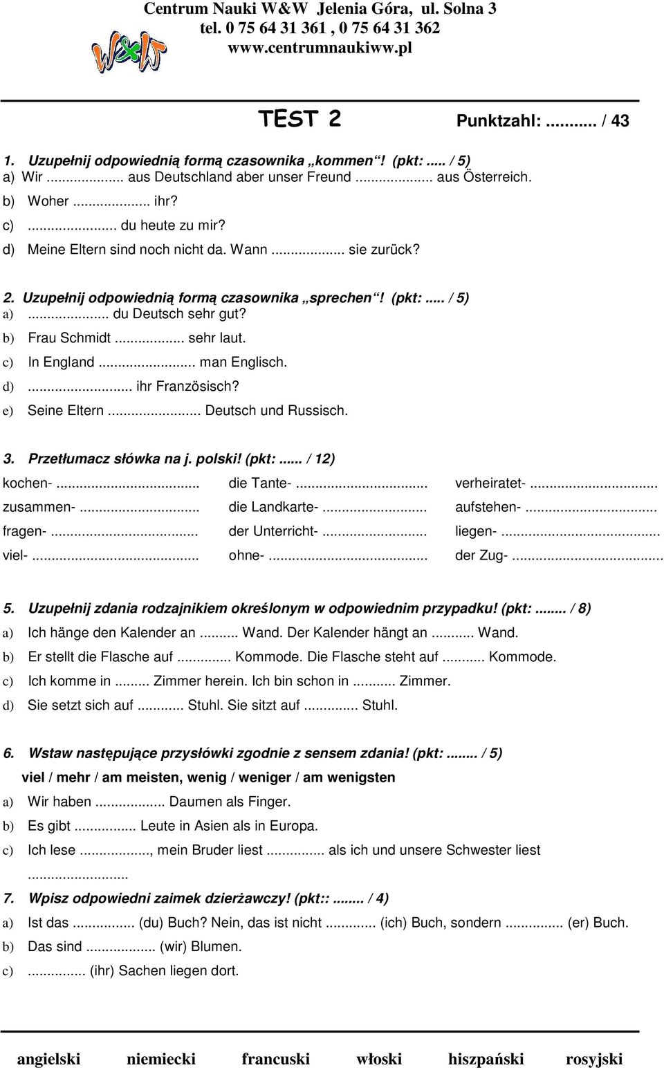 .. man Englisch. d)... ihr Französisch? e) Seine Eltern... Deutsch und Russisch. 3. Przetłumacz słówka na j. polski! (pkt:... / 12) kochen-... die Tante-... verheiratet-... zusammen-... die Landkarte-.