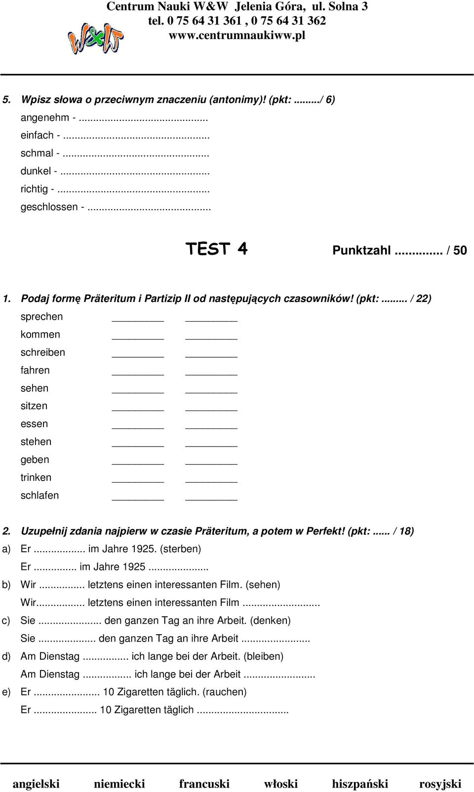 Uzupełnij zdania najpierw w czasie Präteritum, a potem w Perfekt! (pkt:... / 18) a) Er... im Jahre 1925. (sterben) Er... im Jahre 1925... b) Wir... letztens einen interessanten Film. (sehen) Wir.