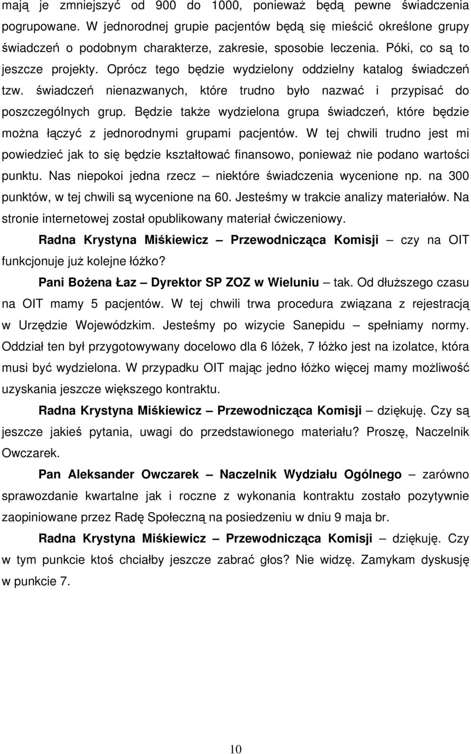 Oprócz tego będzie wydzielony oddzielny katalog świadczeń tzw. świadczeń nienazwanych, które trudno było nazwać i przypisać do poszczególnych grup.