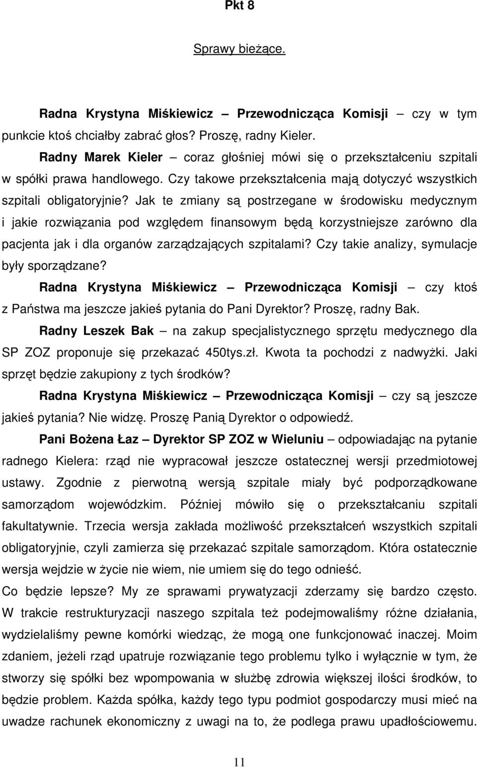 Jak te zmiany są postrzegane w środowisku medycznym i jakie rozwiązania pod względem finansowym będą korzystniejsze zarówno dla pacjenta jak i dla organów zarządzających szpitalami?