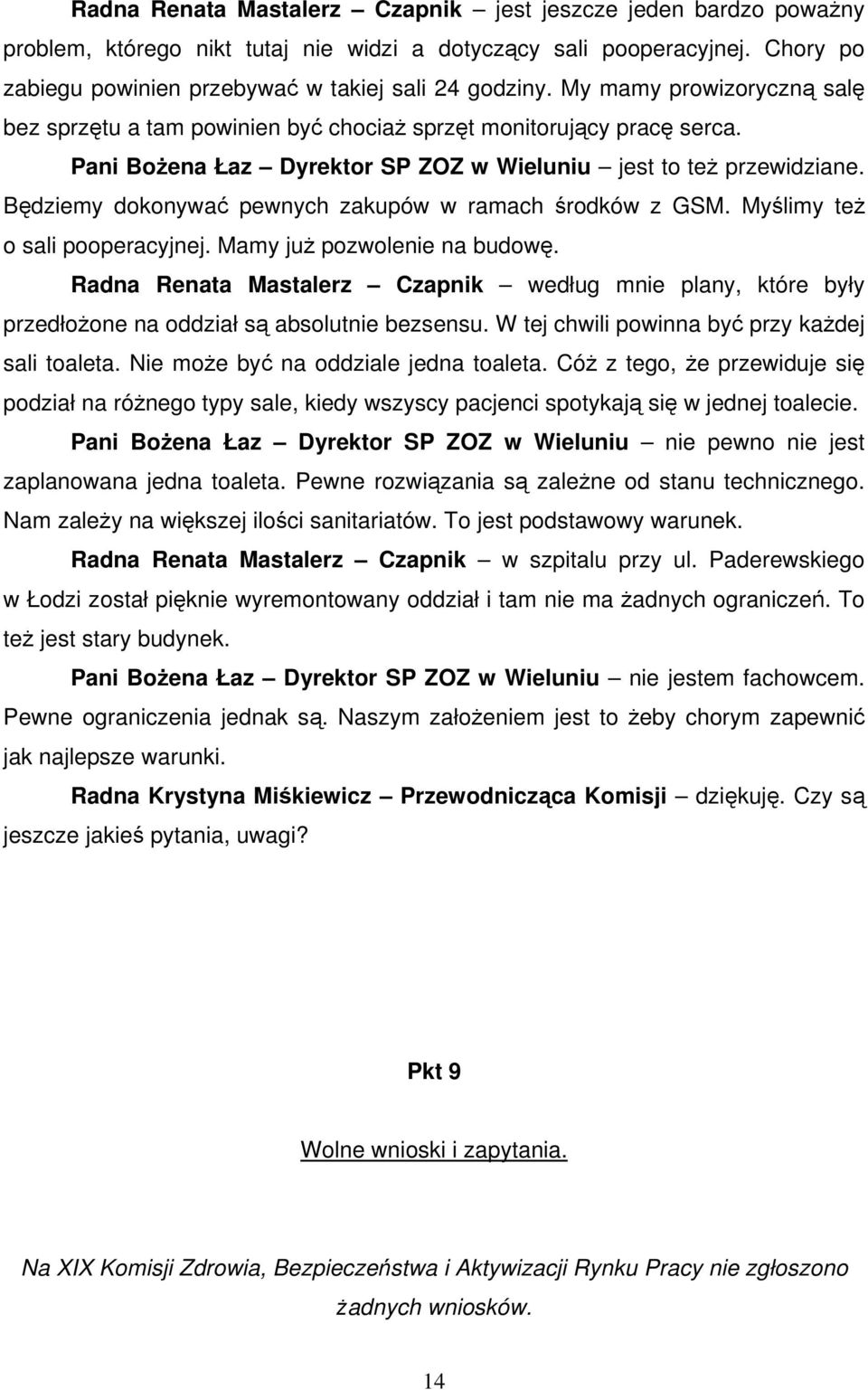 Będziemy dokonywać pewnych zakupów w ramach środków z GSM. Myślimy też o sali pooperacyjnej. Mamy już pozwolenie na budowę.