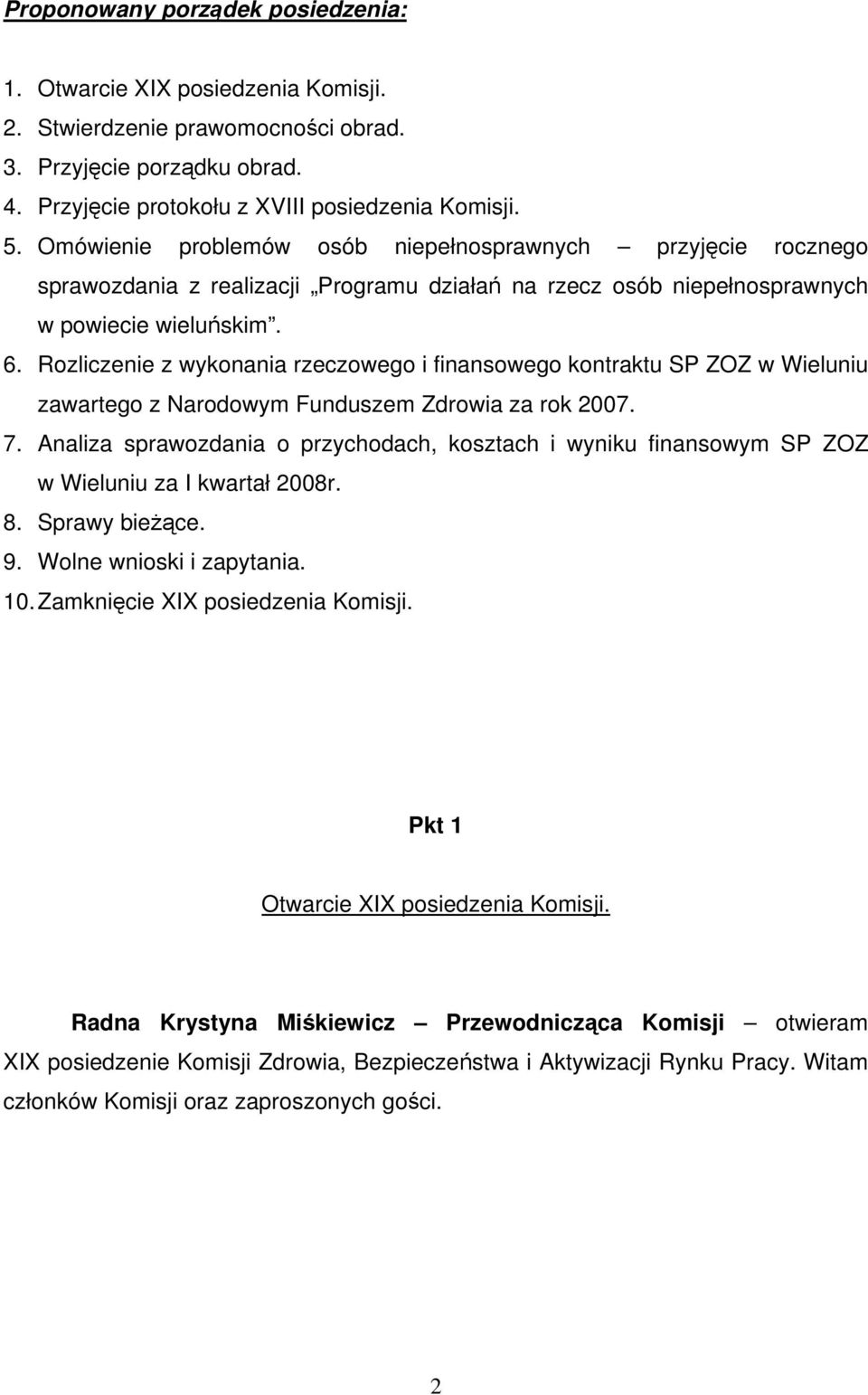 Rozliczenie z wykonania rzeczowego i finansowego kontraktu SP ZOZ w Wieluniu zawartego z Narodowym Funduszem Zdrowia za rok 2007. 7.