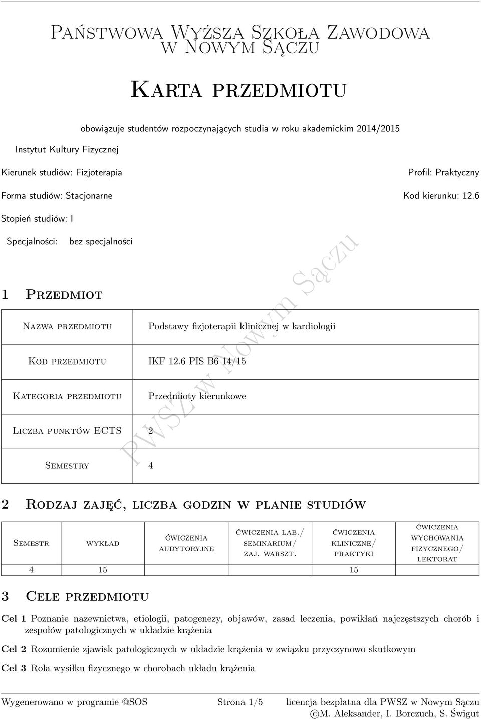 6 Stopień studiów: I Specjalności: bez specjalności 1 Przedmiot zwa przedmiotu Podstawy fizjoterapii klinicznej w kardiologii Kod przedmiotu IKF 1.