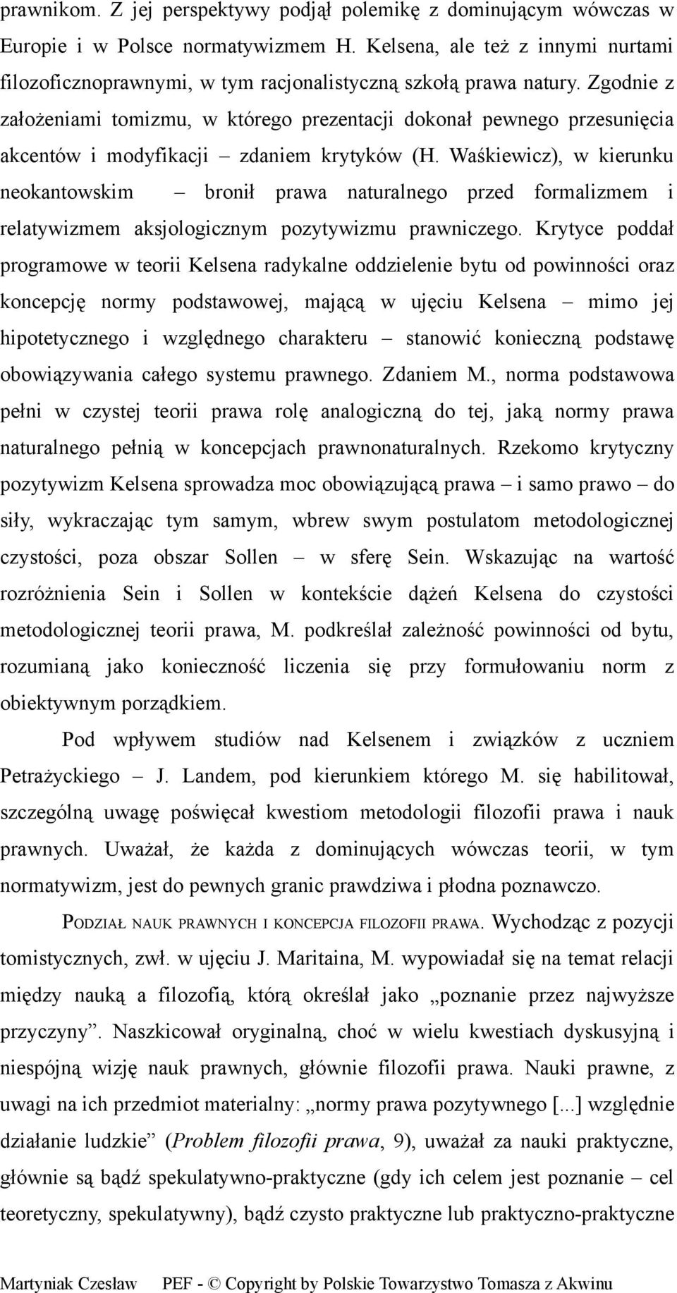 Zgodnie z założeniami tomizmu, w którego prezentacji dokonał pewnego przesunięcia akcentów i modyfikacji zdaniem krytyków (H.