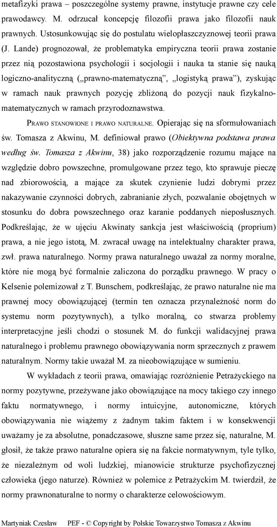 Lande) prognozował, że problematyka empiryczna teorii prawa zostanie przez nią pozostawiona psychologii i socjologii i nauka ta stanie się nauką logiczno-analityczną ( prawno-matematyczną, logistyką