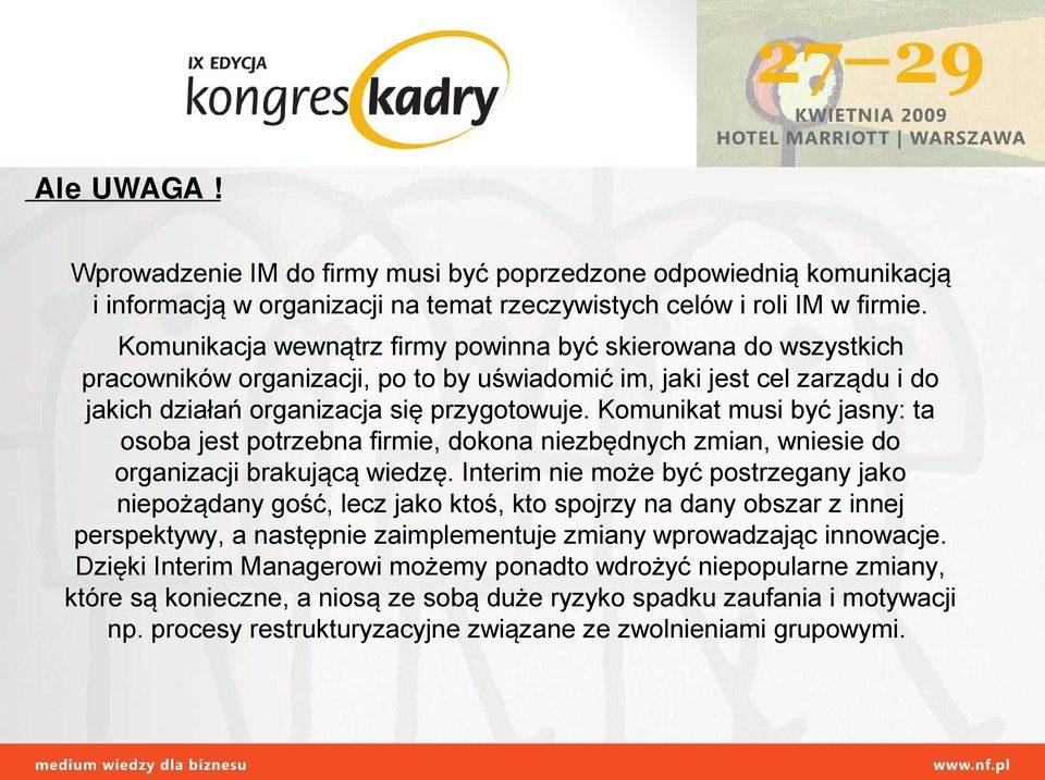 Komunikat musi być jasny: ta osoba jest potrzebna firmie, dokona niezbędnych zmian, wniesie do organizacji brakującą wiedzę.