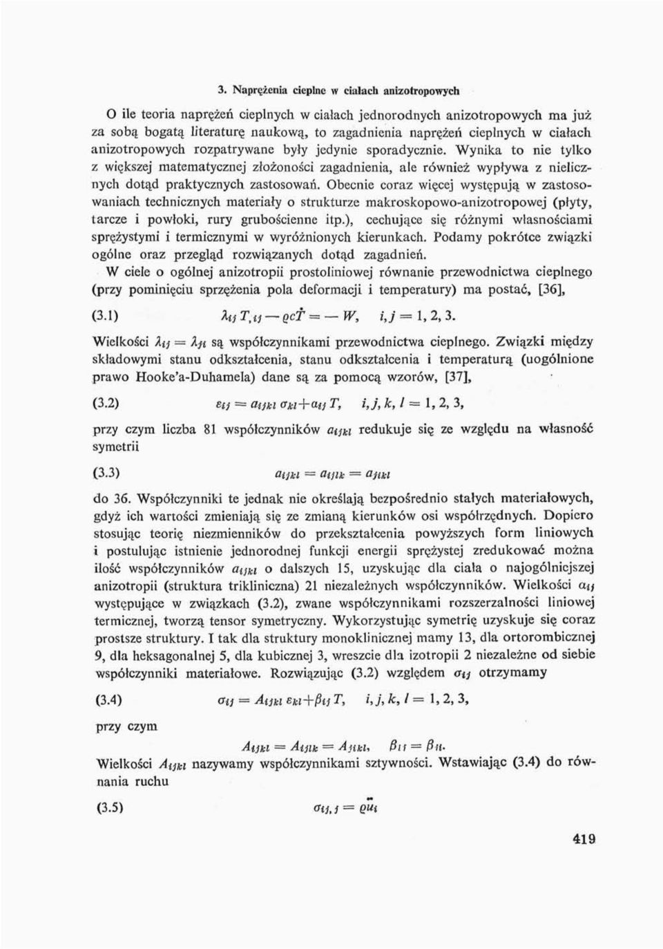 Obecnie coraz więcej występują w zastosowaniach technicznych materiały o strukturze makroskopowo-anizotropowej (płyty, tarcze i powłoki, rury grubościenne itp.