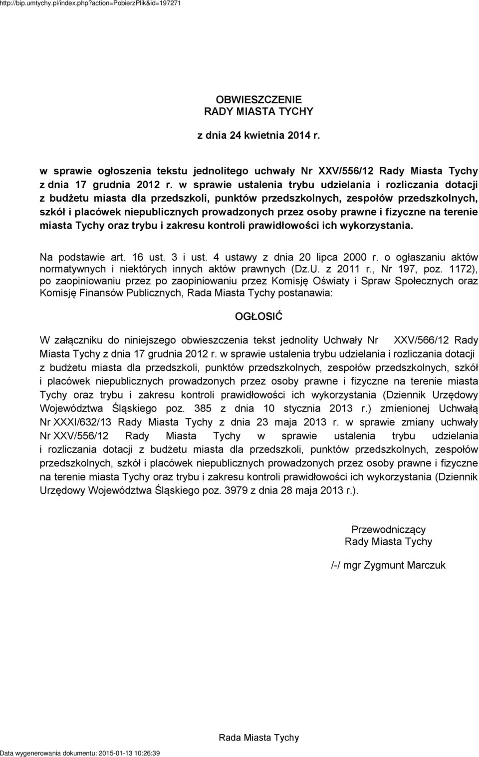 prawne i fizyczne na terenie miasta Tychy oraz trybu i zakresu kontroli prawidłowości ich wykorzystania. Na podstawie art. 16 ust. 3 i ust. 4 ustawy z dnia 20 lipca 2000 r.