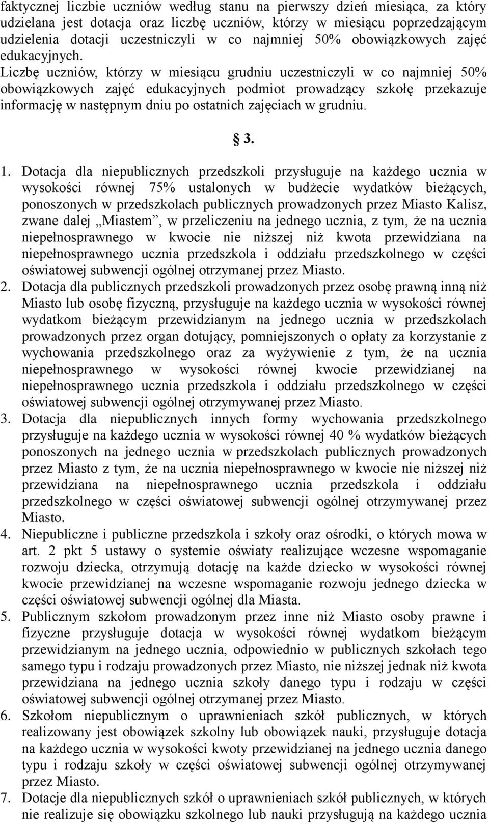 Liczbę uczniów, którzy w miesiącu grudniu uczestniczyli w co najmniej 50% obowiązkowych zajęć edukacyjnych podmiot prowadzący szkołę przekazuje informację w następnym dniu po ostatnich zajęciach w