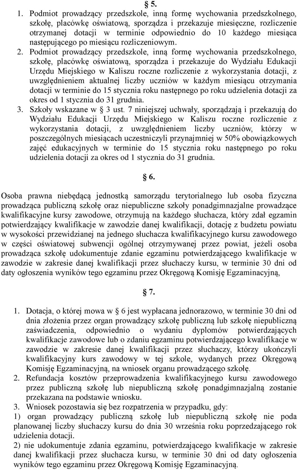 Podmiot prowadzący przedszkole, inną formę wychowania przedszkolnego, szkołę, placówkę oświatową, sporządza i przekazuje do Wydziału Edukacji Urzędu Miejskiego w Kaliszu roczne rozliczenie z