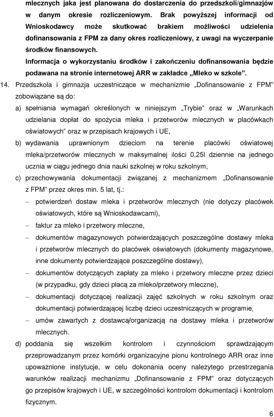 Informacja o wykorzystaniu środków i zakończeniu dofinansowania będzie podawana na stronie internetowej ARR w zakładce Mleko w szkole. 14.