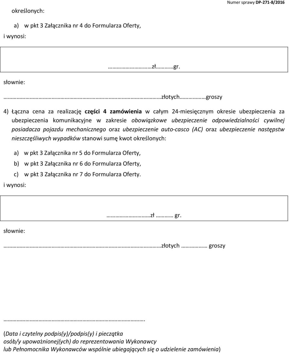 cywilnej posiadacza pojazdu mechanicznego oraz ubezpieczenie auto-casco (AC) oraz ubezpieczenie następstw nieszczęśliwych wypadków stanowi sumę kwot określonych: a) w pkt 3 Załącznika nr 5 do