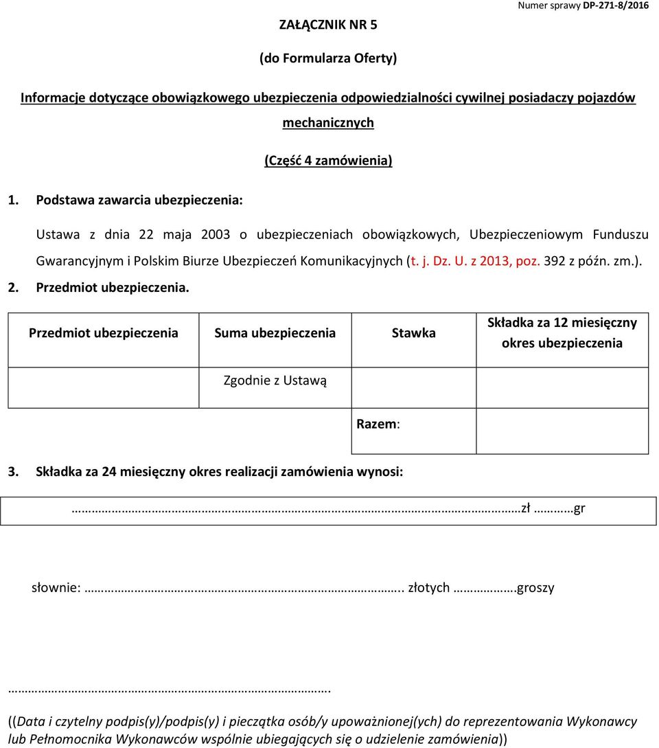 392 z późn. zm.). 2. Przedmiot ubezpieczenia. Przedmiot ubezpieczenia Suma ubezpieczenia Stawka Składka za 12 miesięczny okres ubezpieczenia Zgodnie z Ustawą Razem: 3.