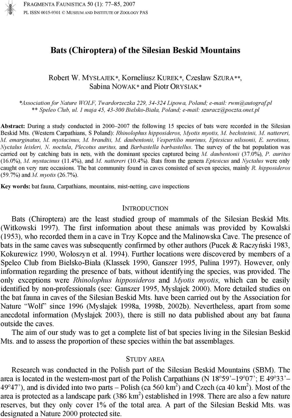 1 maja 45, 43-300 Bielsko-Biała, Poland; e-mail: szuracz@poczta.onet.pl Abstract: During a study conducted in 2000 2007 the following 15 species of bats were recorded in the Silesian Beskid Mts.