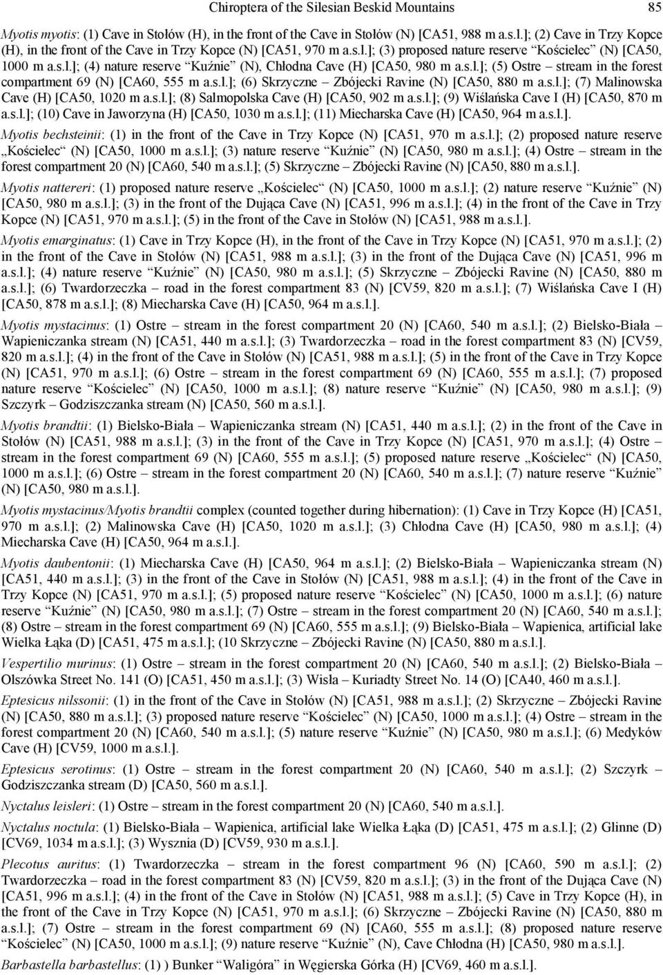 s.l.]; (6) Skrzyczne Zbójecki Ravine (N) [CA50, 880 m a.s.l.]; (7) Malinowska Cave (H) [CA50, 1020 m a.s.l.]; (8) Salmopolska Cave (H) [CA50, 902 m a.s.l.]; (9) Wiślańska Cave I (H) [CA50, 870 m a.s.l.]; (10) Cave in Jaworzyna (H) [CA50, 1030 m a.