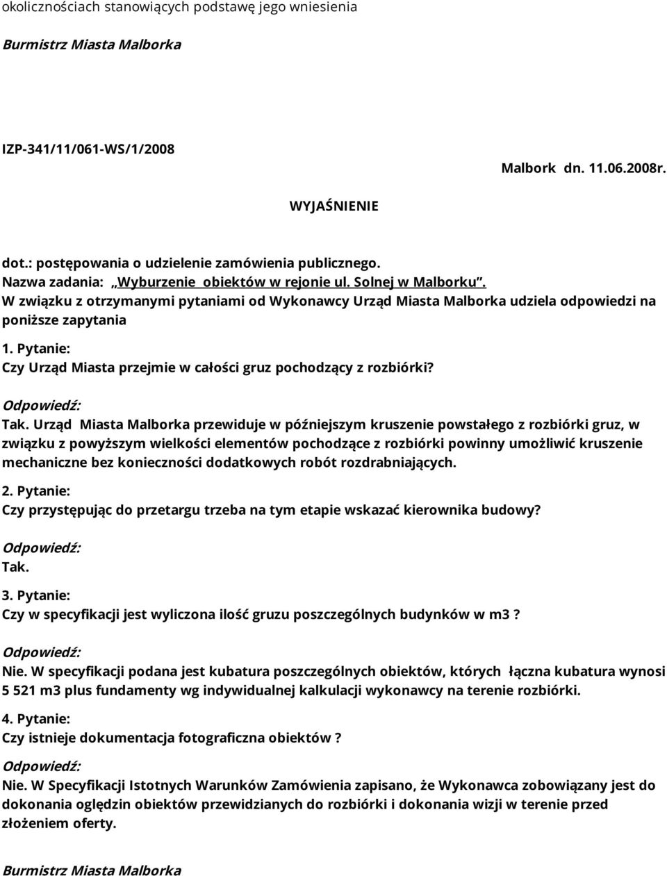 Pytanie: Czy Urząd Miasta przejmie w całości gruz pochodzący z rozbiórki? Tak.