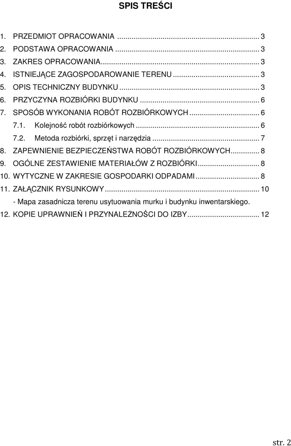 Metoda rozbiórki, sprzęt i narzędzia... 7 8. ZAPEWNIENIE BEZPIECZEŃSTWA ROBÓT ROZBIÓRKOWYCH... 8 9. OGÓLNE ZESTAWIENIE MATERIAŁÓW Z ROZBIÓRKI... 8 10.