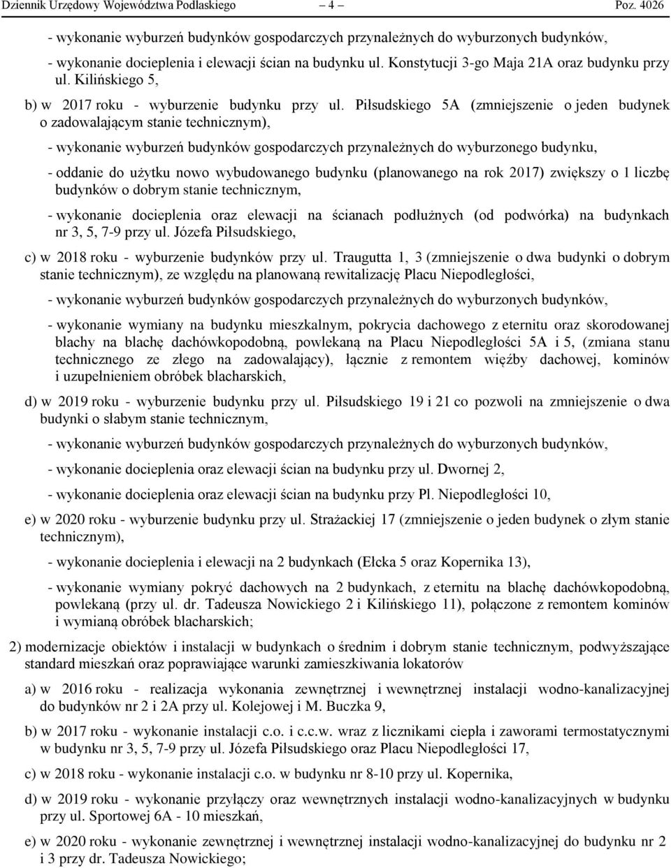 Piłsudskiego 5A (zmniejszenie o jeden budynek o zadowalającym stanie technicznym), - wykonanie wyburzeń budynków gospodarczych przynależnych do wyburzonego budynku, - oddanie do użytku nowo