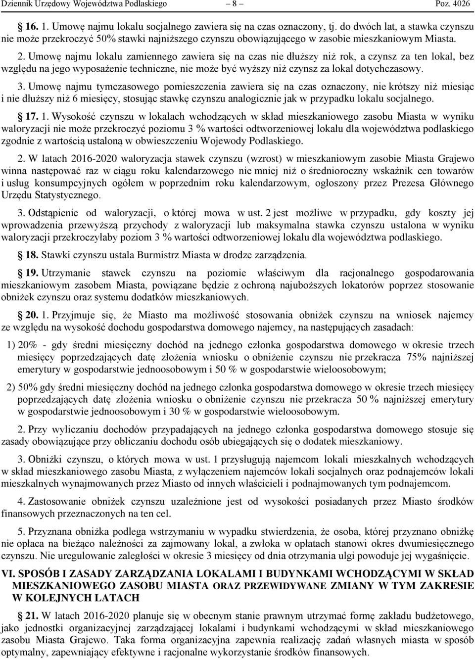 Umowę najmu lokalu zamiennego zawiera się na czas nie dłuższy niż rok, a czynsz za ten lokal, bez względu na jego wyposażenie techniczne, nie może być wyższy niż czynsz za lokal dotychczasowy. 3.