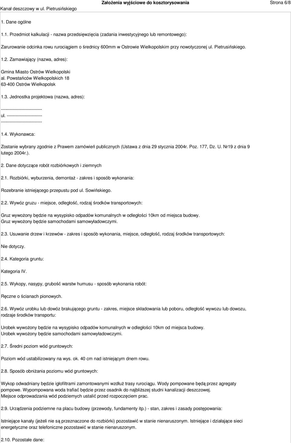 1. Przedmiot kalkulacji - nazwa przedsięwzięcia (zadania inwestycyjnego lub remontowego): Zarurowanie odcinka rowu rurociągiem o średnicy 600mm w Ostrowie Wielkopolskim przy nowotyczonej ul.