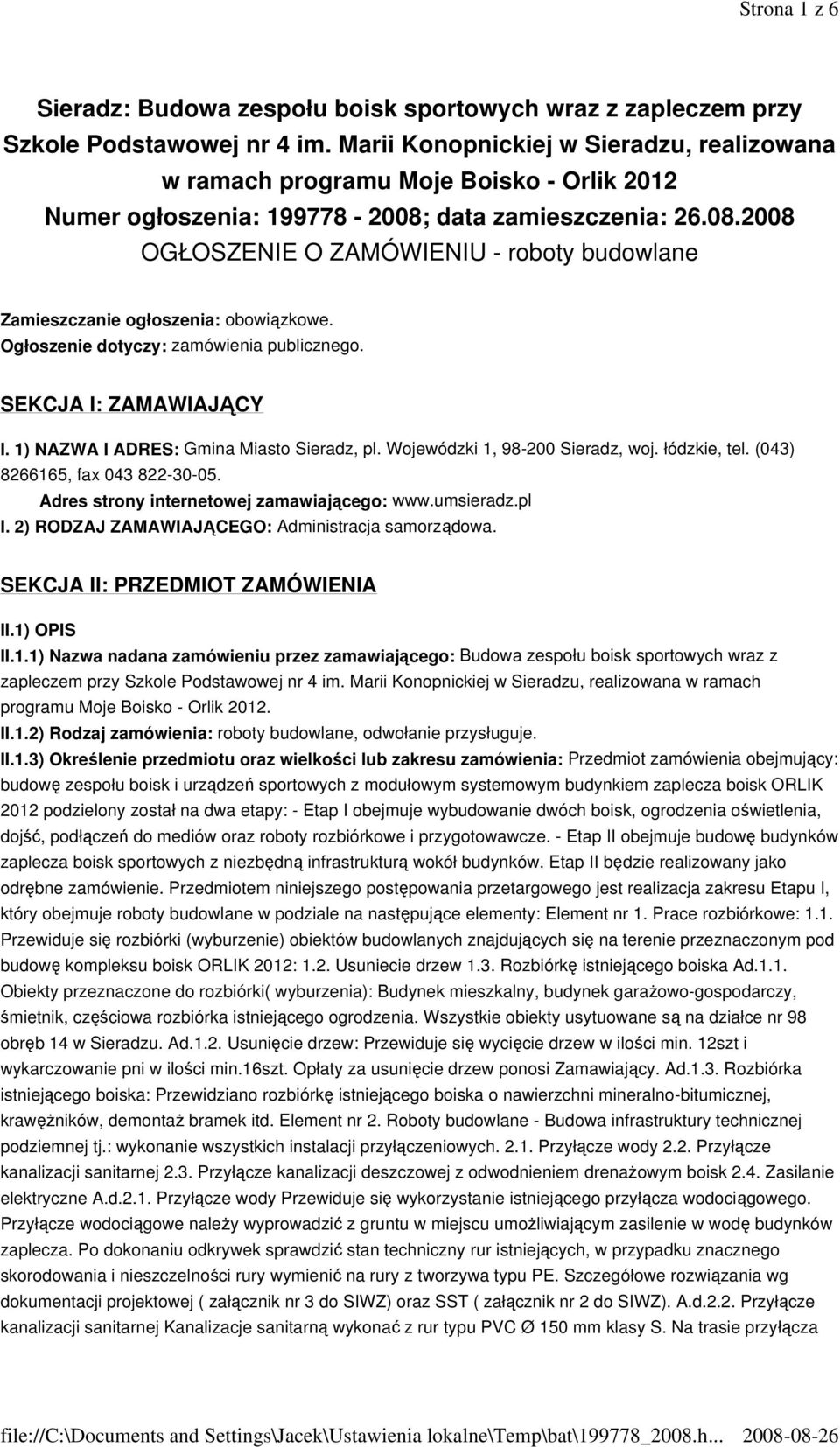 data zamieszczenia: 26.08.2008 OGŁOSZENIE O ZAMÓWIENIU - roboty budowlane Zamieszczanie ogłoszenia: obowiązkowe. Ogłoszenie dotyczy: zamówienia publicznego. SEKCJA I: ZAMAWIAJĄCY I.