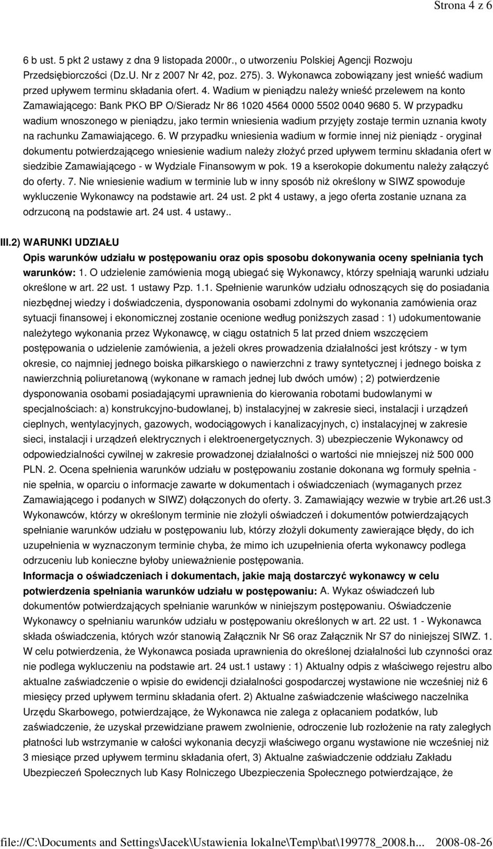 Wadium w pieniądzu należy wnieść przelewem na konto Zamawiającego: Bank PKO BP O/Sieradz Nr 86 1020 4564 0000 5502 0040 9680 5.