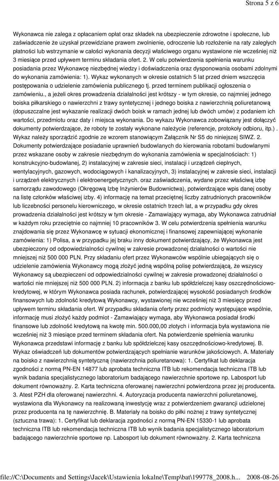 W celu potwierdzenia spełnienia warunku posiadania przez Wykonawcę niezbędnej wiedzy i doświadczenia oraz dysponowania osobami zdolnymi do wykonania zamówienia: 1).