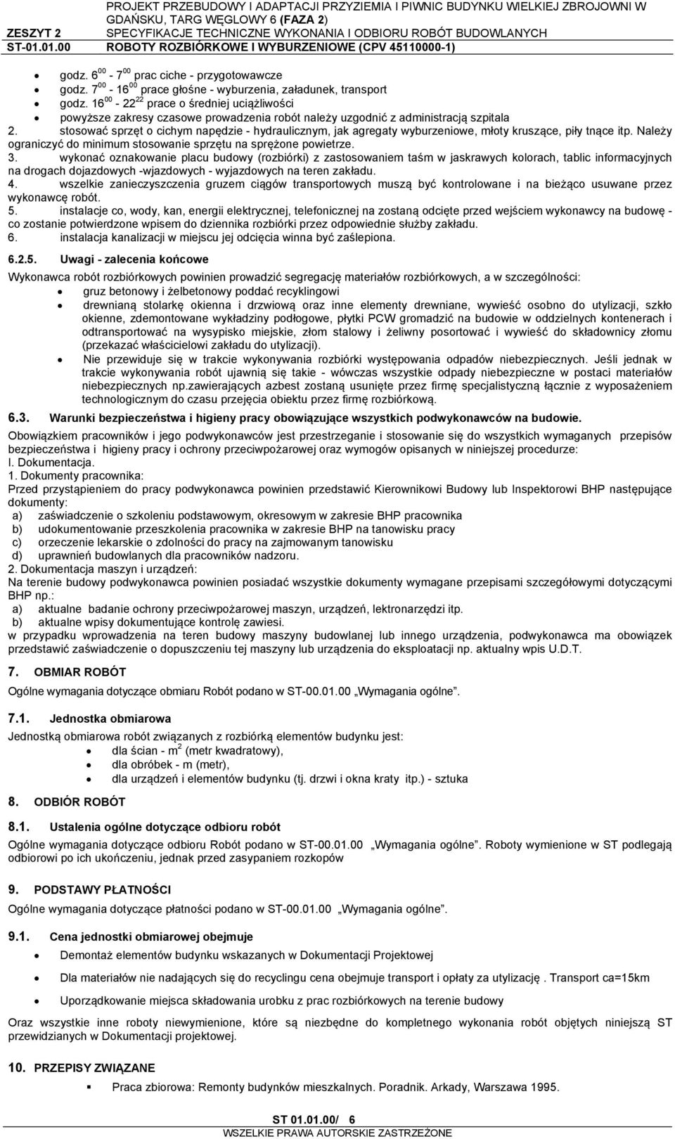 stosować sprzęt o cichym napędzie - hydraulicznym, jak agregaty wyburzeniowe, młoty kruszące, piły tnące itp. Należy ograniczyć do minimum stosowanie sprzętu na sprężone powietrze. 3.