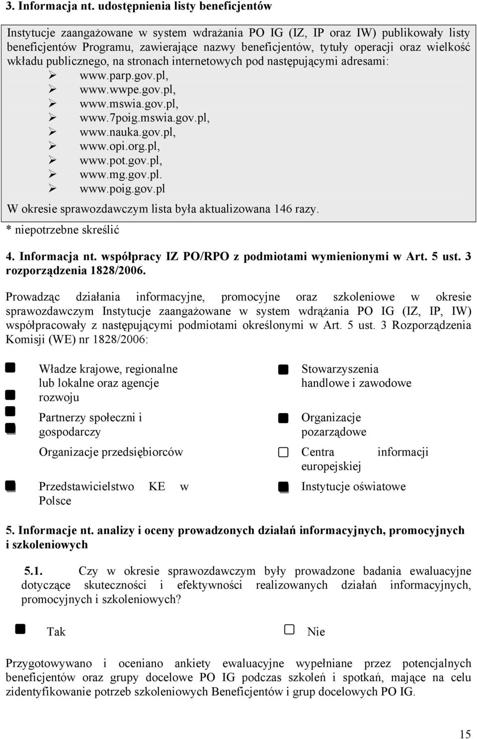 publicznego, n stronch internetowych pod nstępującymi dresmi: www.prp.gov.pl, www.wwpe.gov.pl, www.mswi.gov.pl, www.7poig.mswi.gov.pl, www.nuk.gov.pl, www.opi.org.pl, www.pot.gov.pl, www.mg.gov.pl. www.poig.gov.pl W okresie sprwozdwczym list był ktulizown 146 rzy.