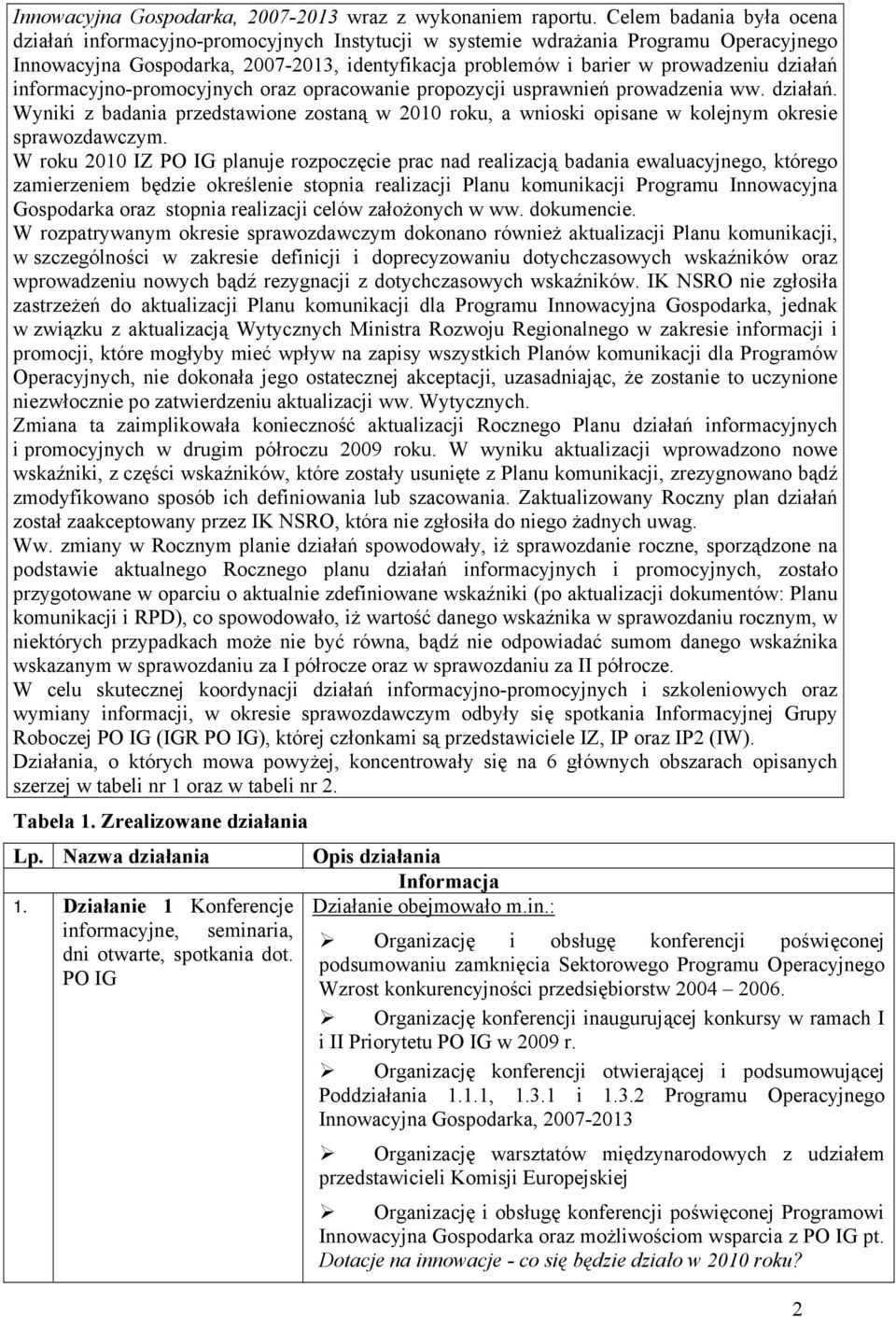 informcyjno-promocyjnych orz oprcownie propozycji usprwnień prowdzeni ww. dziłń. Wyniki z bdni przedstwione zostną w 21 roku, wnioski opisne w kolejnym okresie sprwozdwczym.