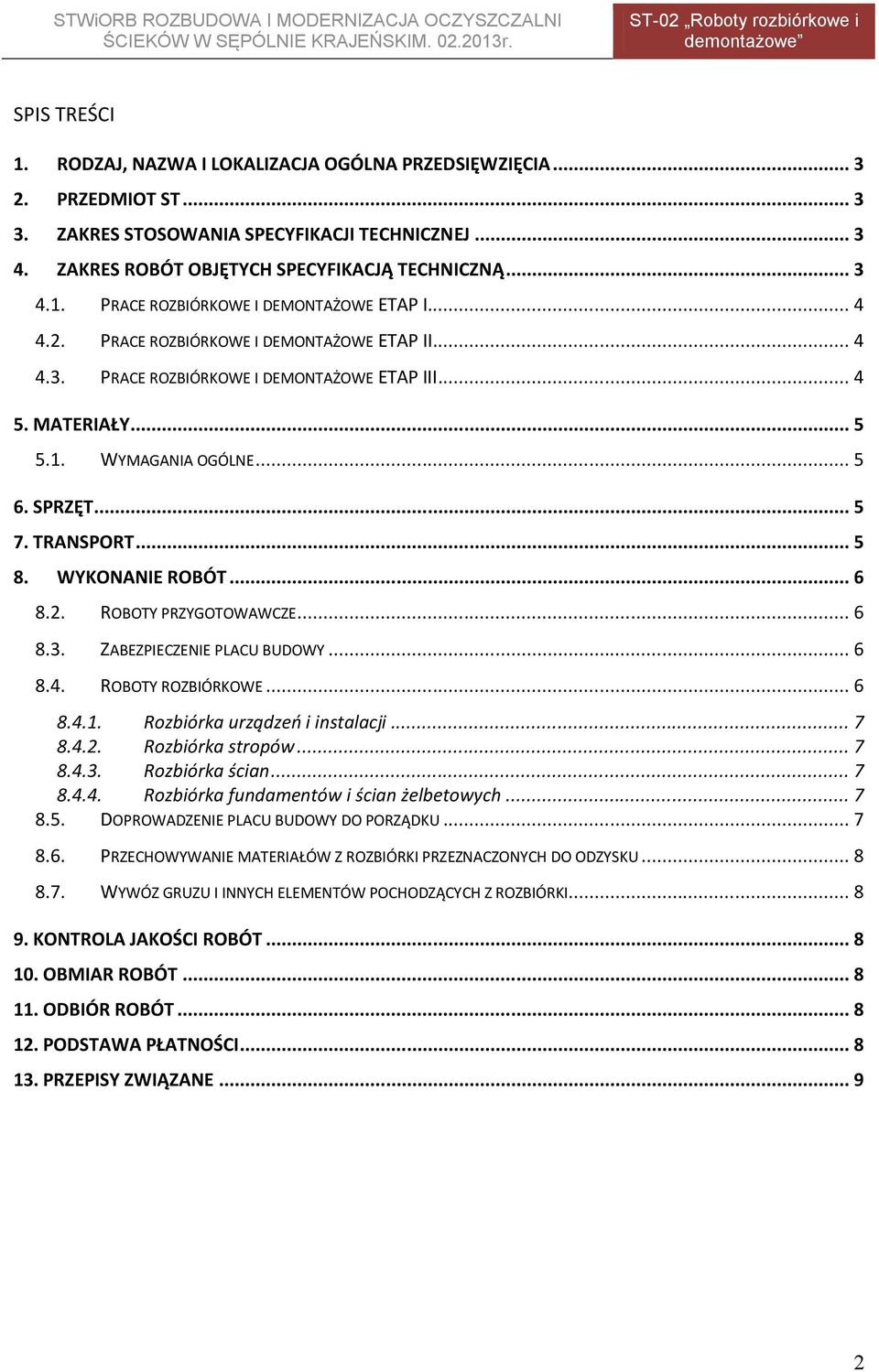 WYKONANIE ROBÓT... 6 8.2. ROBOTY PRZYGOTOWAWCZE... 6 8.3. ZABEZPIECZENIE PLACU BUDOWY... 6 8.4. ROBOTY ROZBIÓRKOWE... 6 8.4.1. Rozbiórka urządzeń i instalacji... 7 8.4.2. Rozbiórka stropów... 7 8.4.3. Rozbiórka ścian.