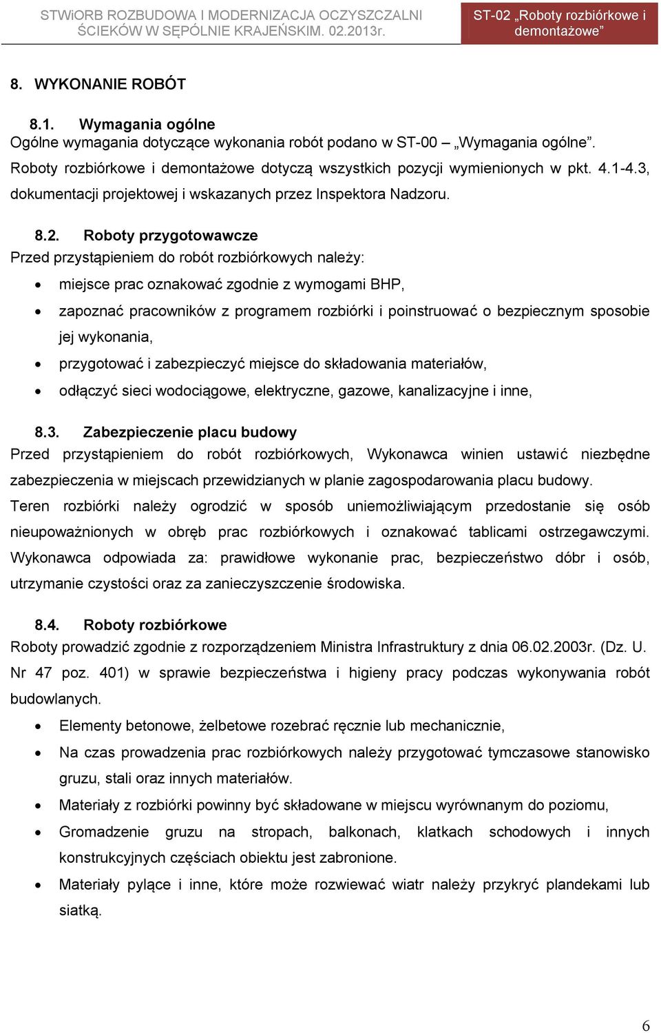 Roboty przygotowawcze Przed przystąpieniem do robót rozbiórkowych należy: miejsce prac oznakować zgodnie z wymogami BHP, zapoznać pracowników z programem rozbiórki i poinstruować o bezpiecznym