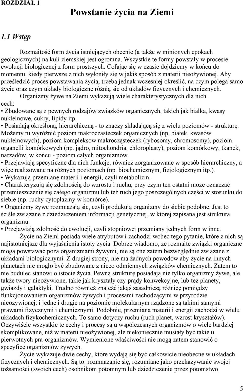 Cofając się w czasie dojdziemy w końcu do momentu, kiedy pierwsze z nich wyłoniły się w jakiś sposób z materii nieożywionej.