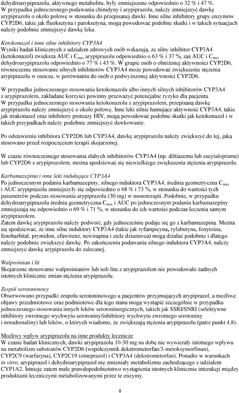 Inne silne inhibitory grupy enzymów CYP2D6, takie jak fluoksetyna i paroksetyna, mogą powodować podobne skutki i w takich sytuacjach należy podobnie zmniejszyć dawkę leku.