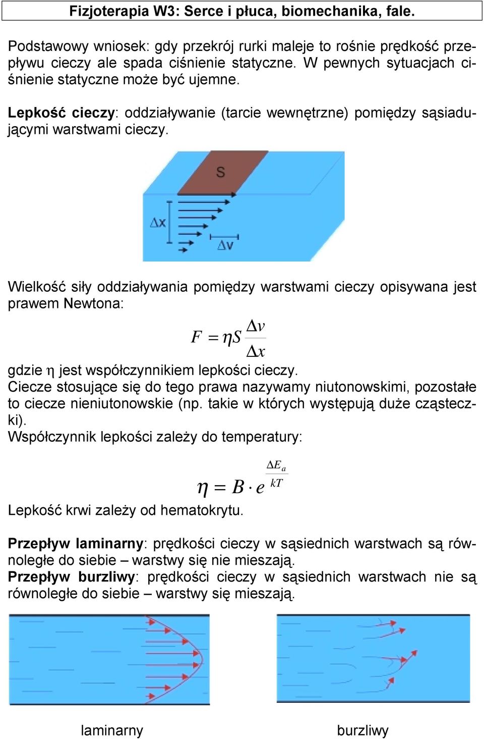 Wielkość siły oddziaływania pomiędzy warstwami cieczy opisywana jest prawem Newtona: v ηs x gdzie η jest współczynnikiem lepkości cieczy.