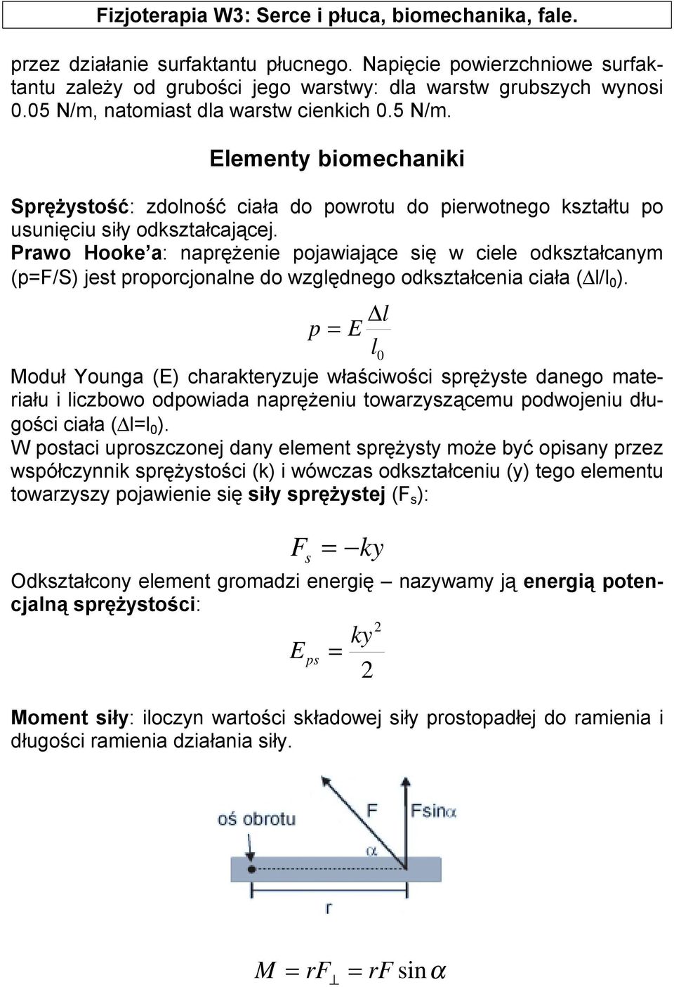 Prawo Hooke a: naprężenie pojawiające się w ciele odkształcanym (pf/s) jest proporcjonalne do względnego odkształcenia ciała ( l/l 0 ).