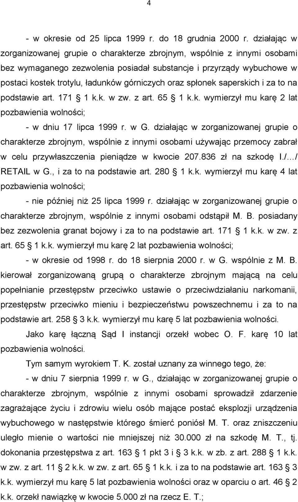 oraz spłonek saperskich i za to na podstawie art. 171 1 k.k. w zw. z art. 65 1 k.k. wymierzył mu karę 2 lat pozbawienia wolności; - w dniu 17 lipca 1999 r. w G.