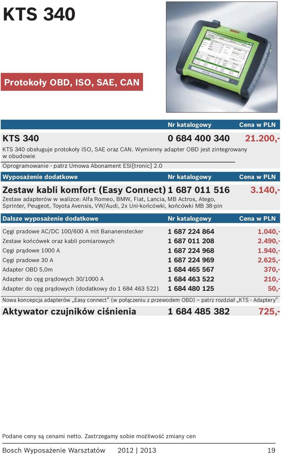 0 Wyposażenie dodatkowe Nr katalogowy Cena w PLN Zestaw kabli komfort (Easy Connect) 1 687 011 516 3.