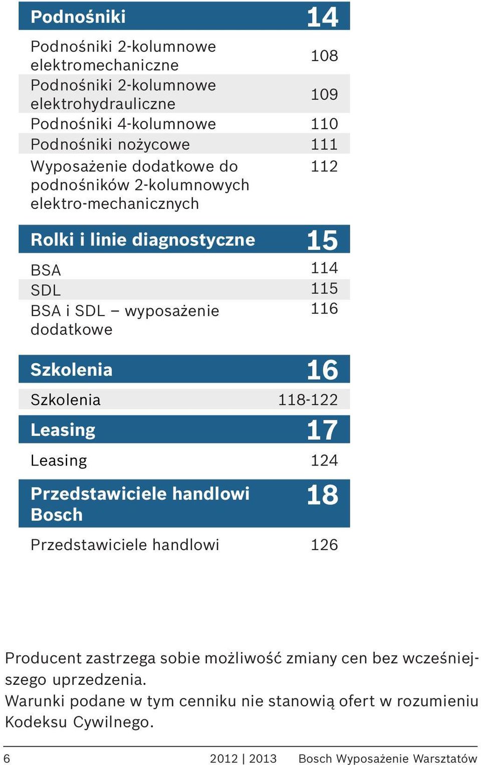 dodatkowe Szkolenia 16 Szkolenia 118-122 Leasing 17 Leasing 124 Przedstawiciele handlowi Bosch 18 Przedstawiciele handlowi 126 Producent zastrzega sobie