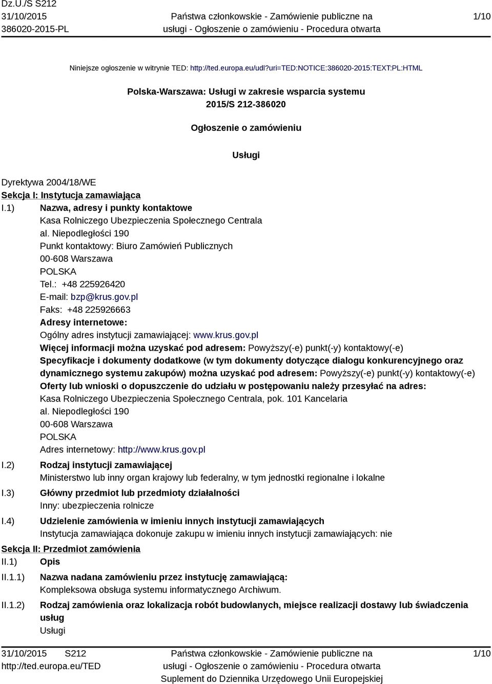 1) Nazwa, adresy i punkty kontaktowe Kasa Rolniczego Ubezpieczenia Społecznego Centrala al. Niepodległości 190 Punkt kontaktowy: Biuro Zamówień Publicznych 00-608 Warszawa POLSKA Tel.