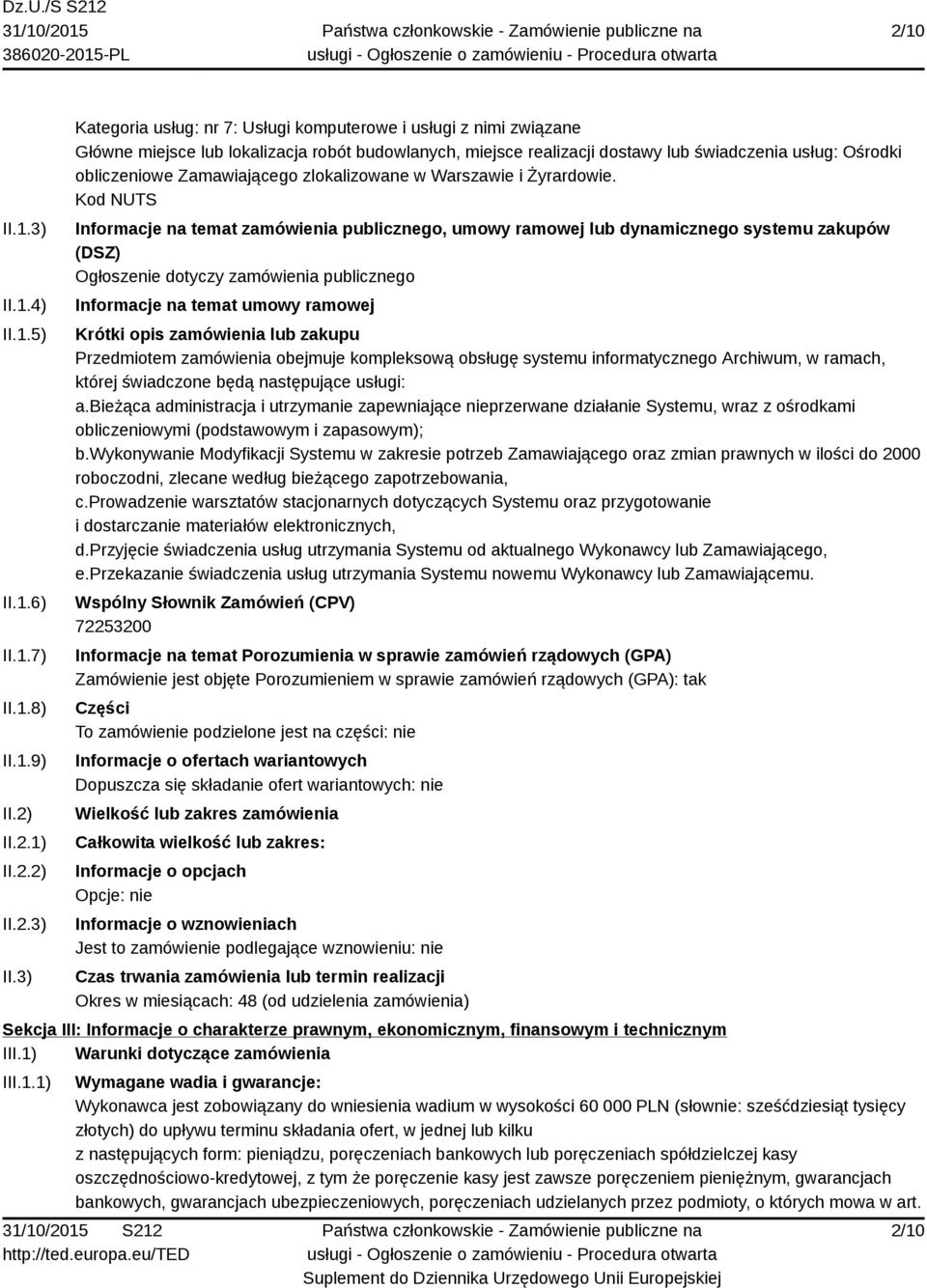 3) Kategoria usług: nr 7: Usługi komputerowe i usługi z nimi związane Główne miejsce lub lokalizacja robót budowlanych, miejsce realizacji dostawy lub świadczenia usług: Ośrodki obliczeniowe