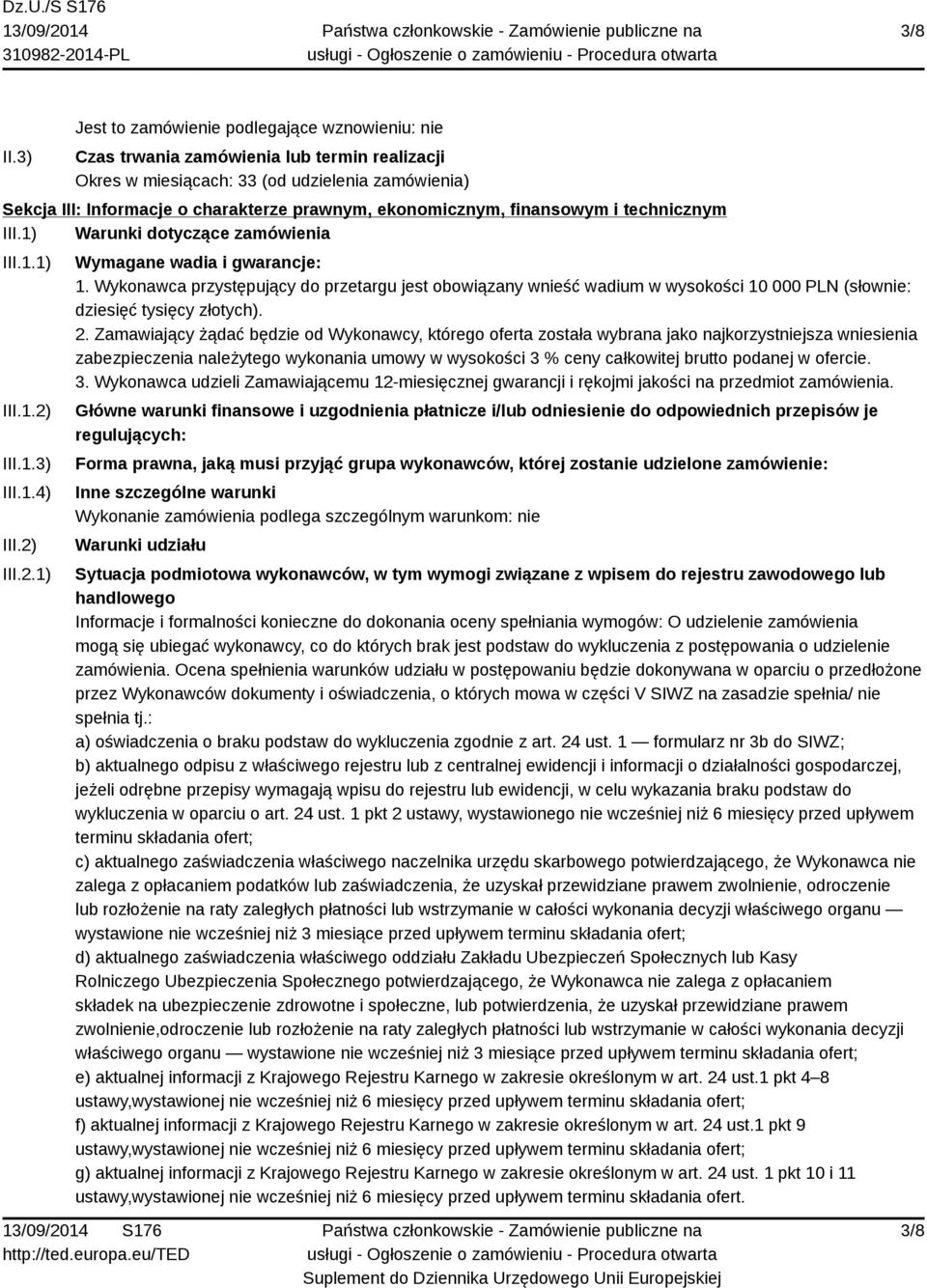 ekonomicznym, finansowym i technicznym III.1) Warunki dotyczące zamówienia III.1.1) III.1.2) III.1.3) III.1.4) III.2) III.2.1) Wymagane wadia i gwarancje: 1.