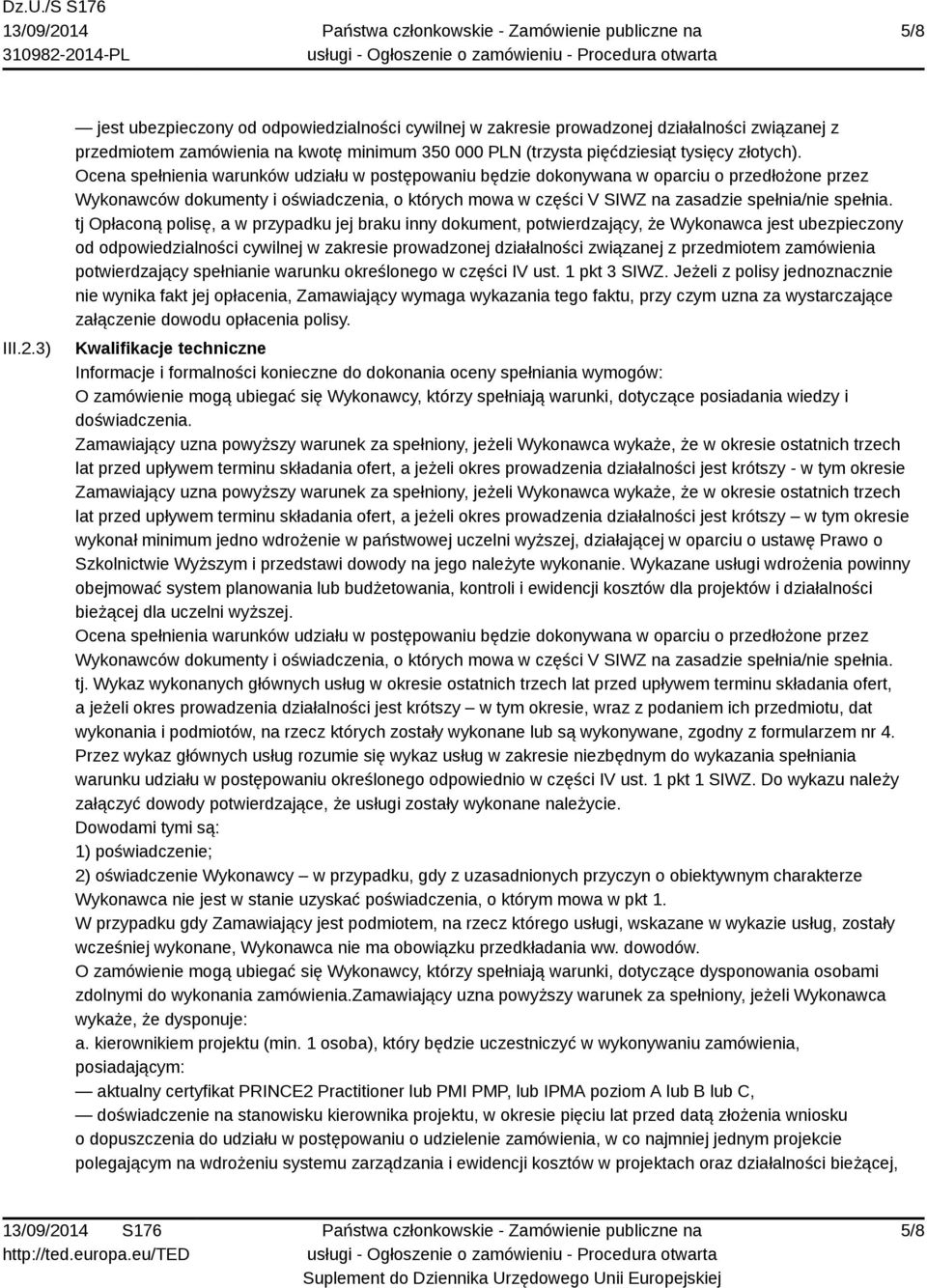 tj Opłaconą polisę, a w przypadku jej braku inny dokument, potwierdzający, że Wykonawca jest ubezpieczony od odpowiedzialności cywilnej w zakresie prowadzonej działalności związanej z przedmiotem