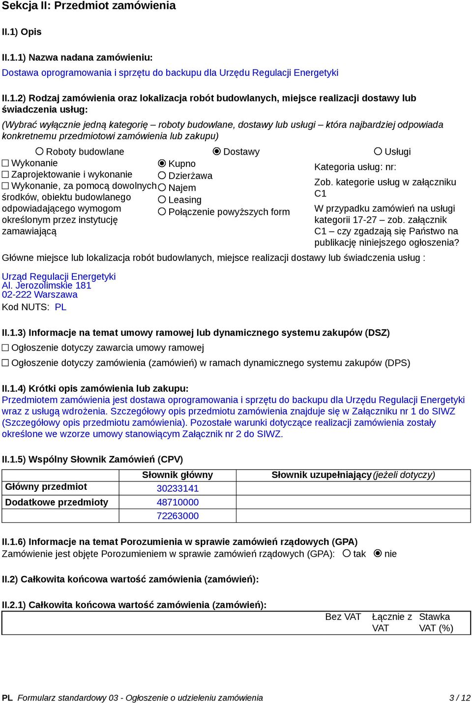 1) Nazwa nadana zamówieniu: Dostawa oprogramowania i sprzętu do backupu dla Urzędu Regulacji Energetyki II.1.2) Rodzaj zamówienia oraz lokalizacja robót budowlanych, miejsce realizacji dostawy lub