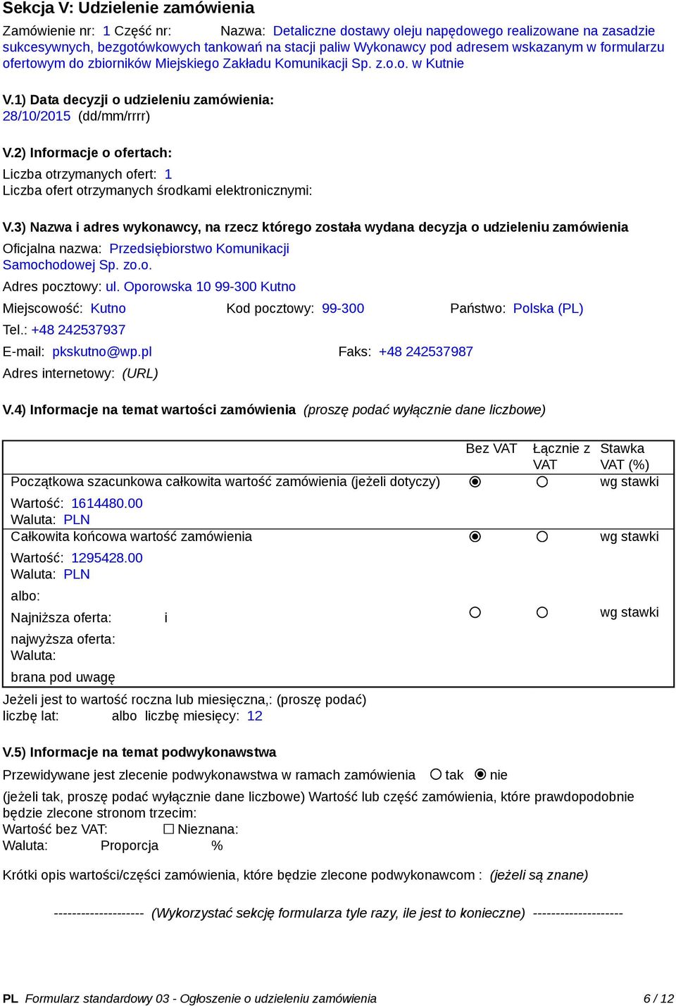 2) Informacje o ofertach: Liczba otrzymanych ofert: 1 Liczba ofert otrzymanych środkami elektronicznymi: V.