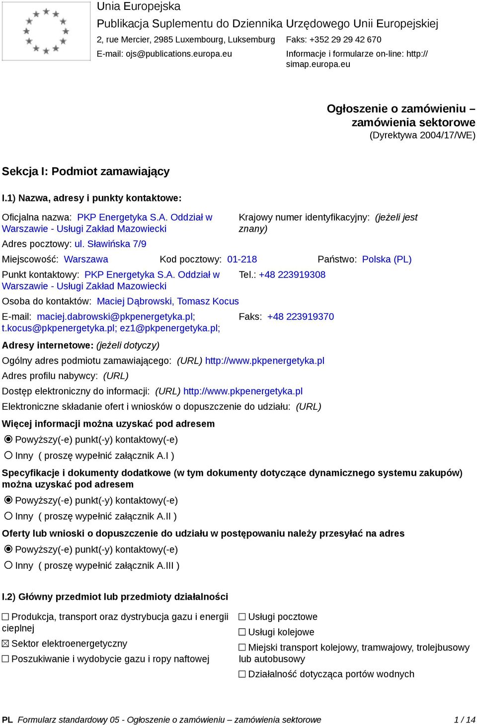 1) Nazwa, adresy i punkty kontaktowe: Oficjalna nazwa: PKP Energetyka S.A. Oddział w Warszawie - Usługi Zakład Mazowiecki Adres pocztowy: ul.