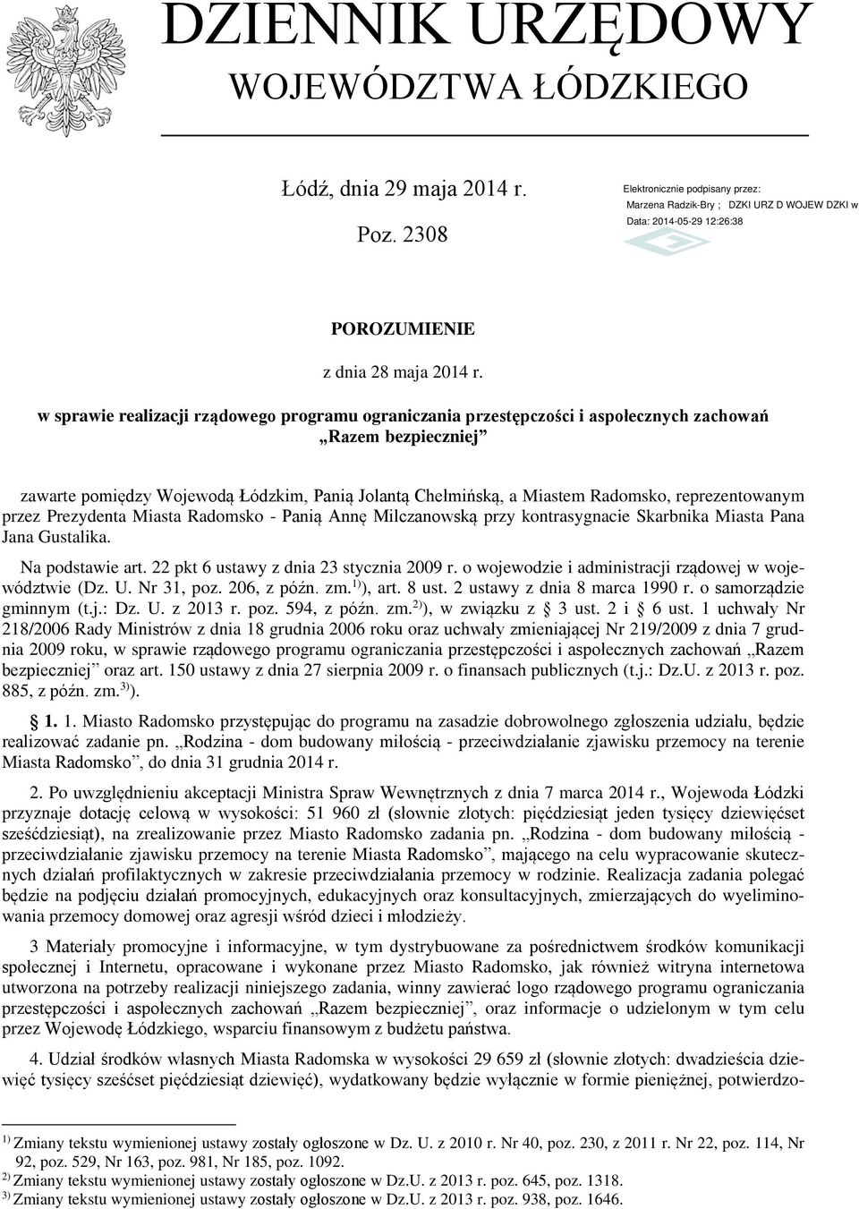 reprezentowanym przez Prezydenta Miasta Radomsko - Panią Annę Milczanowską przy kontrasygnacie Skarbnika Miasta Pana Jana Gustalika. Na podstawie art. 22 pkt 6 ustawy z dnia 23 stycznia 2009 r.