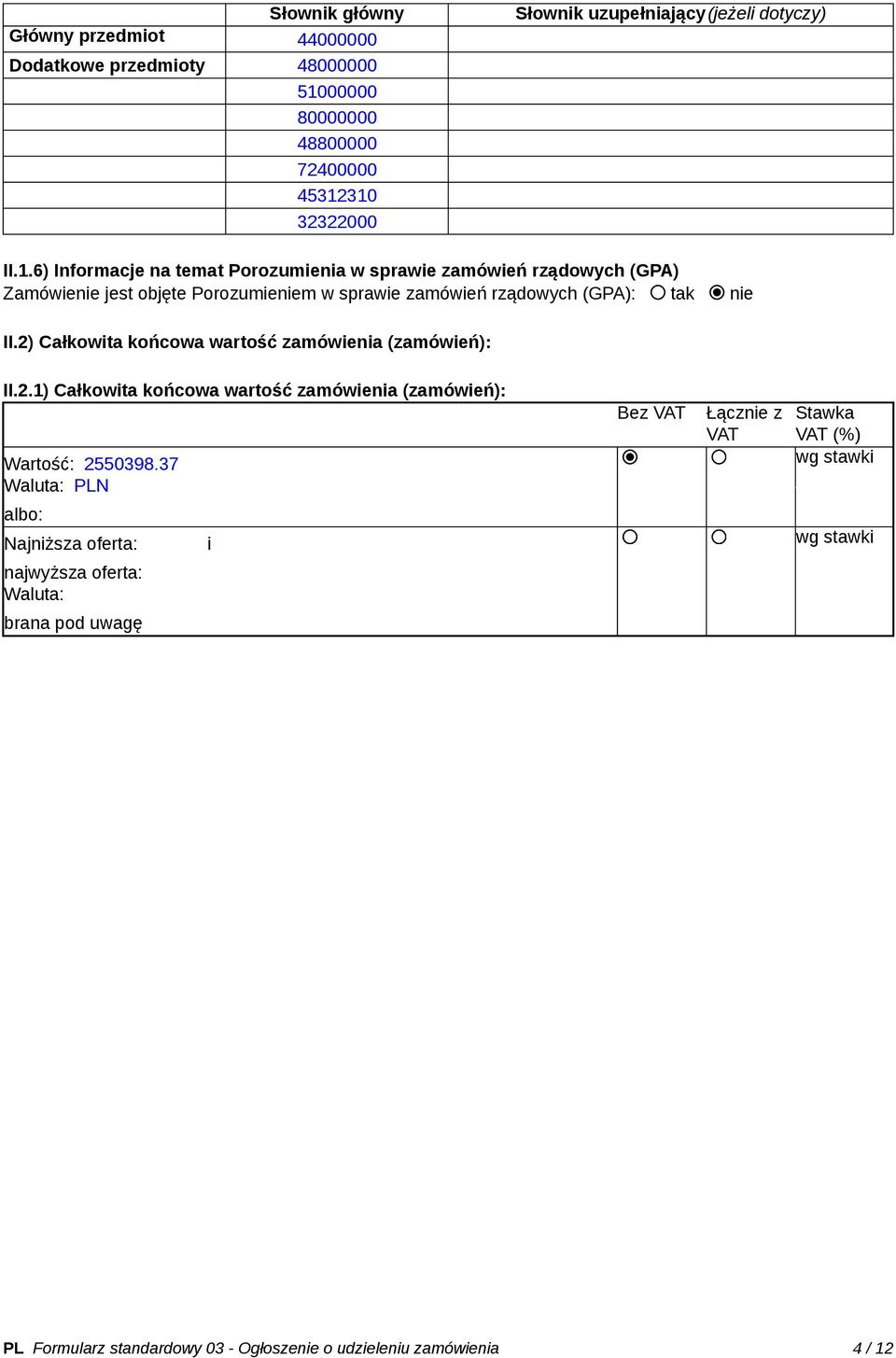 2) Całkowita końcowa wartość zamówienia (zamówień): II.2.1) Całkowita końcowa wartość zamówienia (zamówień): Wartość: 2550398.