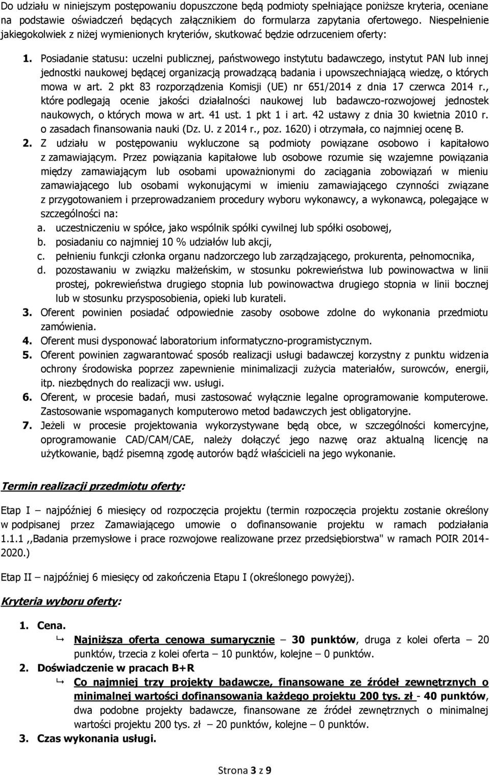 Posiadanie statusu: uczelni publicznej, państwowego instytutu badawczego, instytut PAN lub innej jednostki naukowej będącej organizacją prowadzącą badania i upowszechniającą wiedzę, o których mowa w