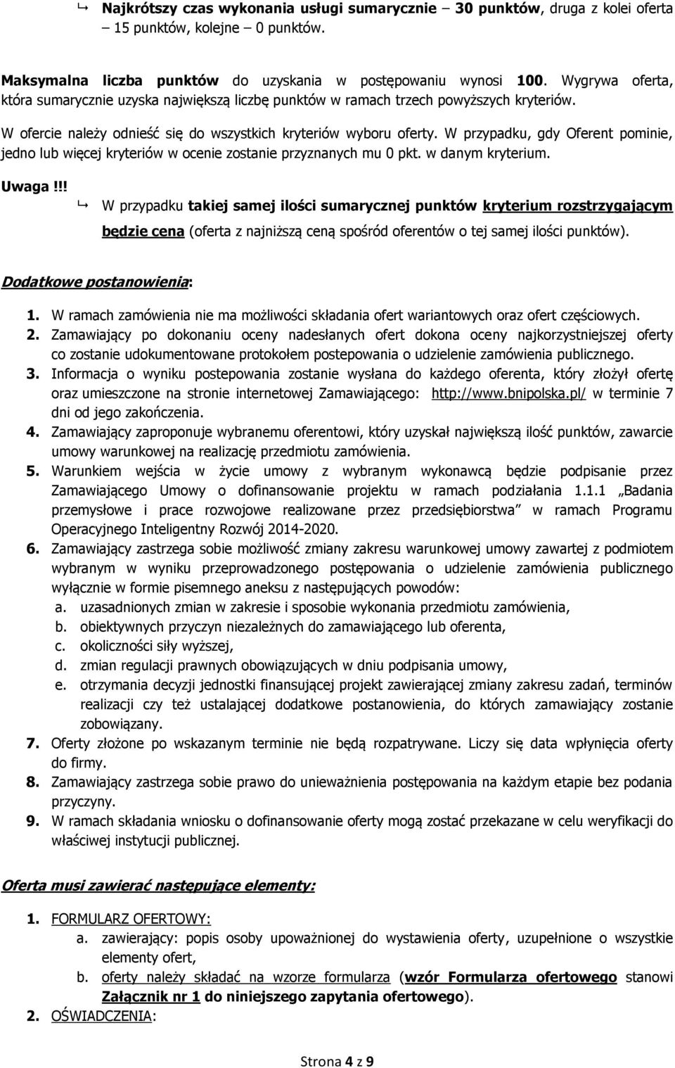 W przypadku, gdy Oferent pominie, jedno lub więcej kryteriów w ocenie zostanie przyznanych mu 0 pkt. w danym kryterium. Uwaga!